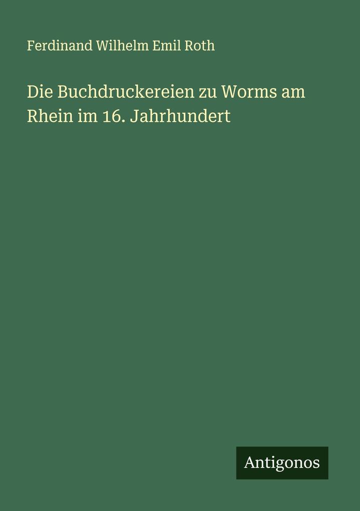 Die Buchdruckereien zu Worms am Rhein im 16. Jahrhundert