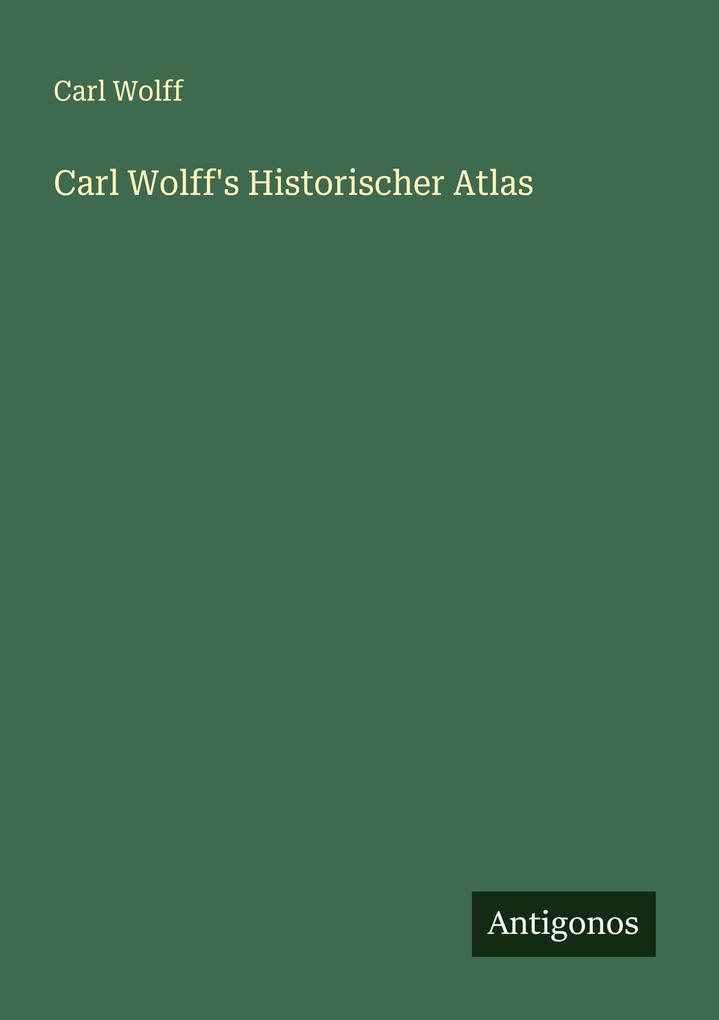 Carl Wolff's Historischer Atlas