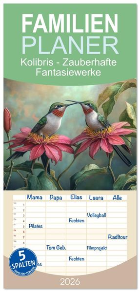 Familienplaner 2026 - Kolibris - Zauberhafte Fantasiewerke mit 5 Spalten (Wandkalender 21 x 45 cm) CALVENDO
