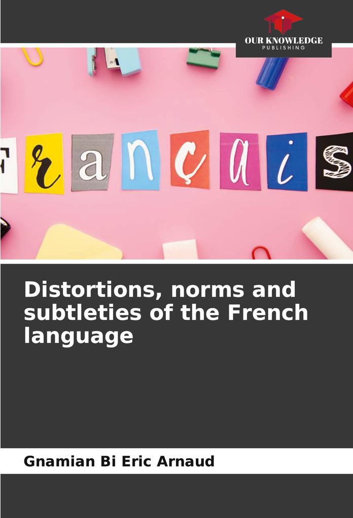 Distortions norms and subtleties of the French language