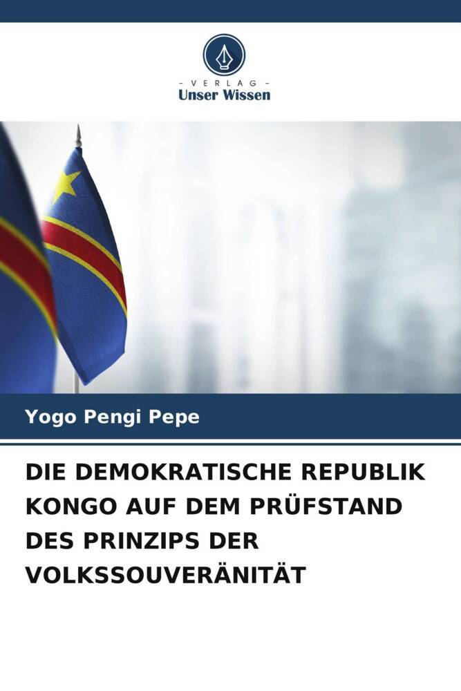 DIE DEMOKRATISCHE REPUBLIK KONGO AUF DEM PRÜFSTAND DES PRINZIPS DER VOLKSSOUVERÄNITÄT