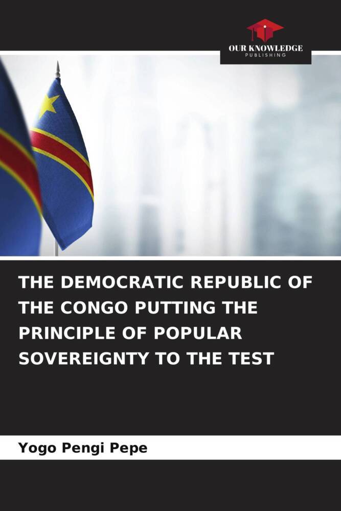 THE DEMOCRATIC REPUBLIC OF THE CONGO PUTTING THE PRINCIPLE OF POPULAR SOVEREIGNTY TO THE TEST