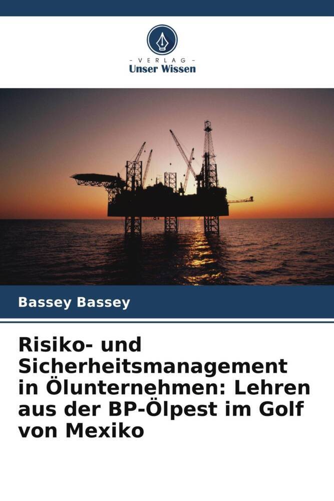 Risiko- und Sicherheitsmanagement in Ölunternehmen: Lehren aus der BP-Ölpest im Golf von Mexiko