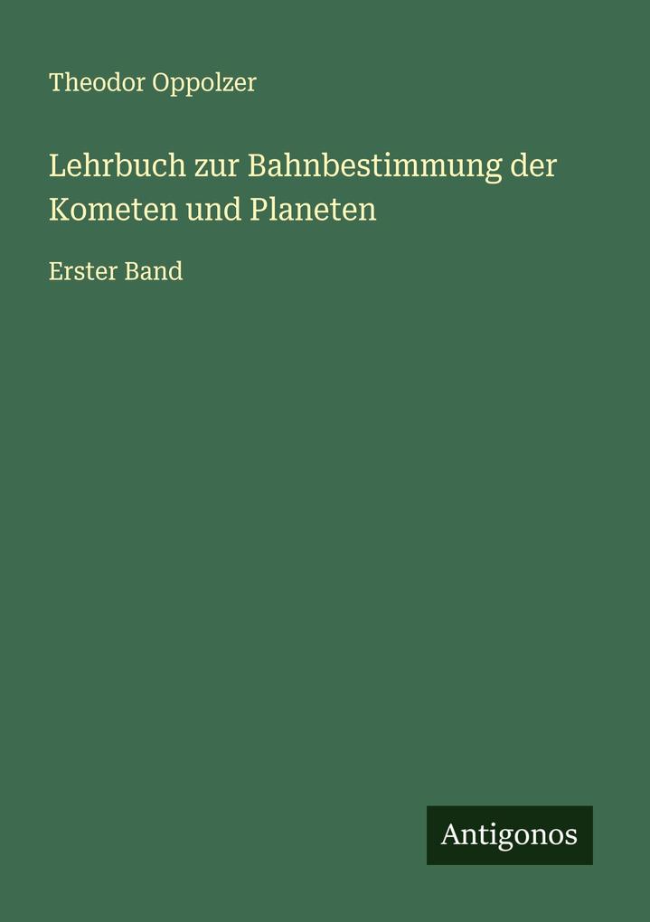 Lehrbuch zur Bahnbestimmung der Kometen und Planeten