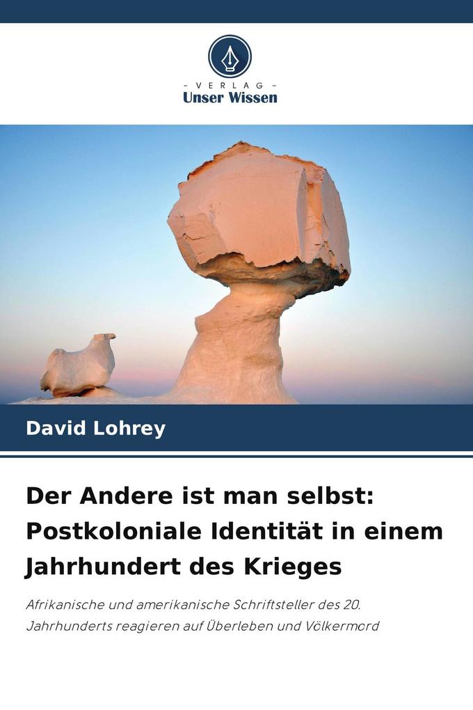 Der Andere ist man selbst: Postkoloniale Identität in einem Jahrhundert des Krieges