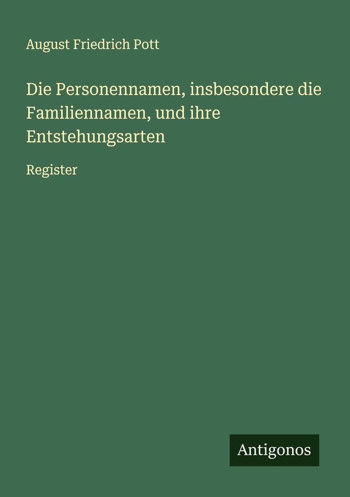 Die Personennamen insbesondere die Familiennamen und ihre Entstehungsarten