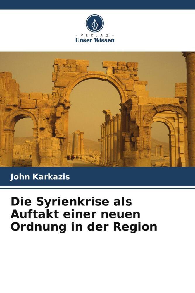 Die Syrienkrise als Auftakt einer neuen Ordnung in der Region