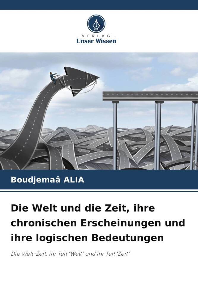 Die Welt und die Zeit ihre chronischen Erscheinungen und ihre logischen Bedeutungen
