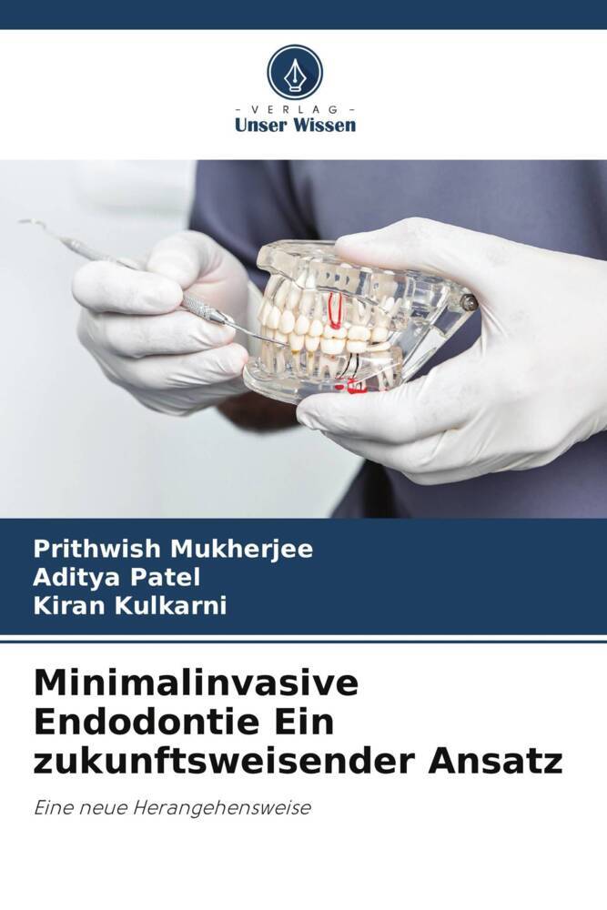 Minimalinvasive Endodontie Ein zukunftsweisender Ansatz