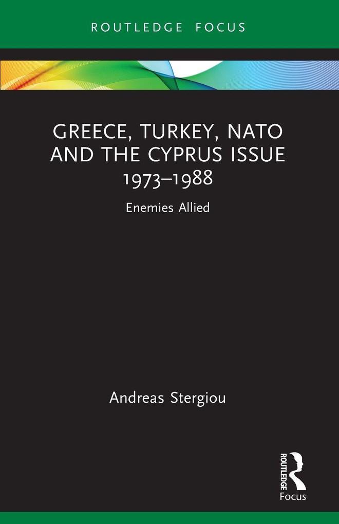 Greece Turkey NATO and the Cyprus Issue 1973-1988