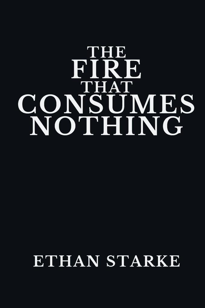 The Fire That Consumes Nothing