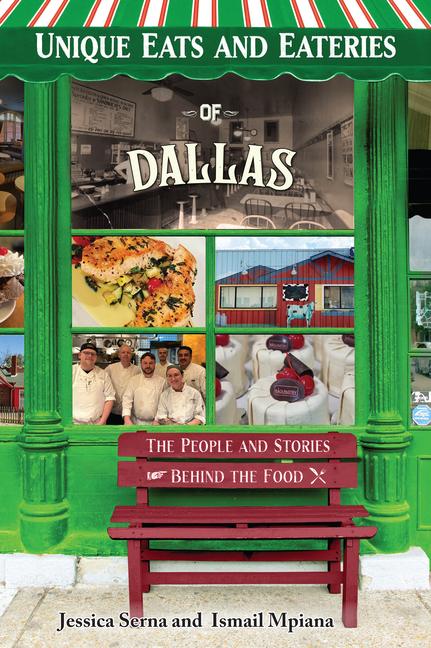 Unique Eats and Eateries of Dallas: The People and Stories Behind the Food