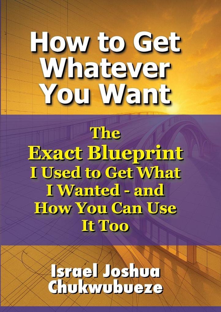 How to Get Whatever You Want