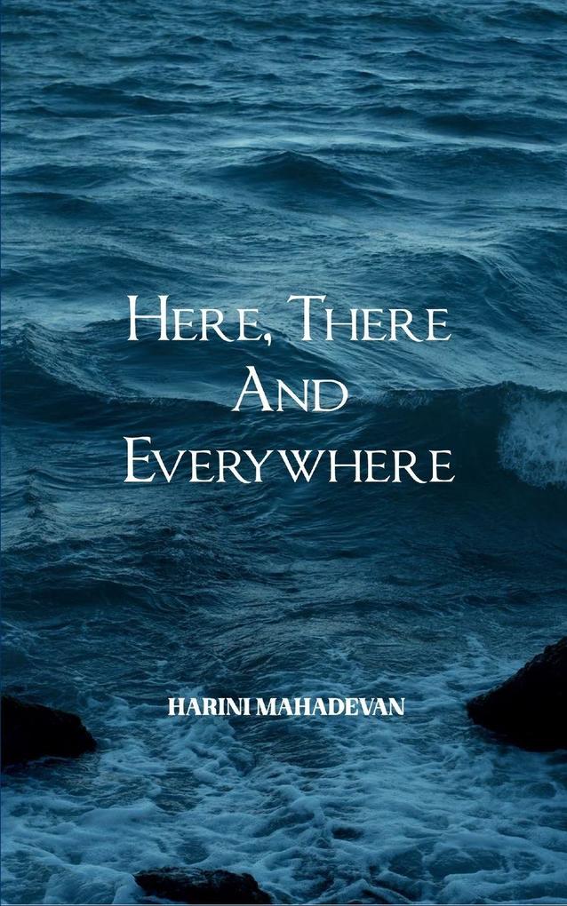 Here there and everywhere