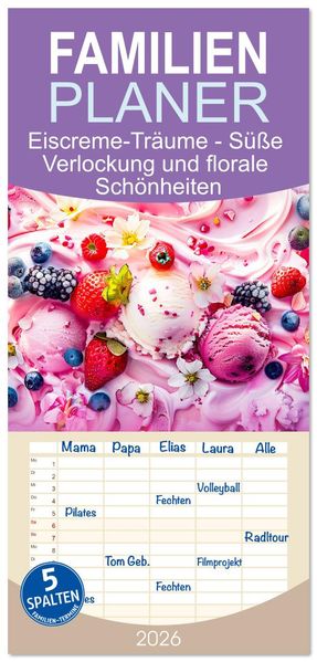 Familienplaner 2026 - Eiscreme-Träume - Süße Verlockung und florale Schönheiten mit 5 Spalten (Wandkalender 21 x 45 cm) CALVENDO