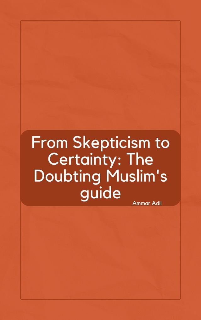 From Skepticism to Certainty: The Doubting Muslim's Guide