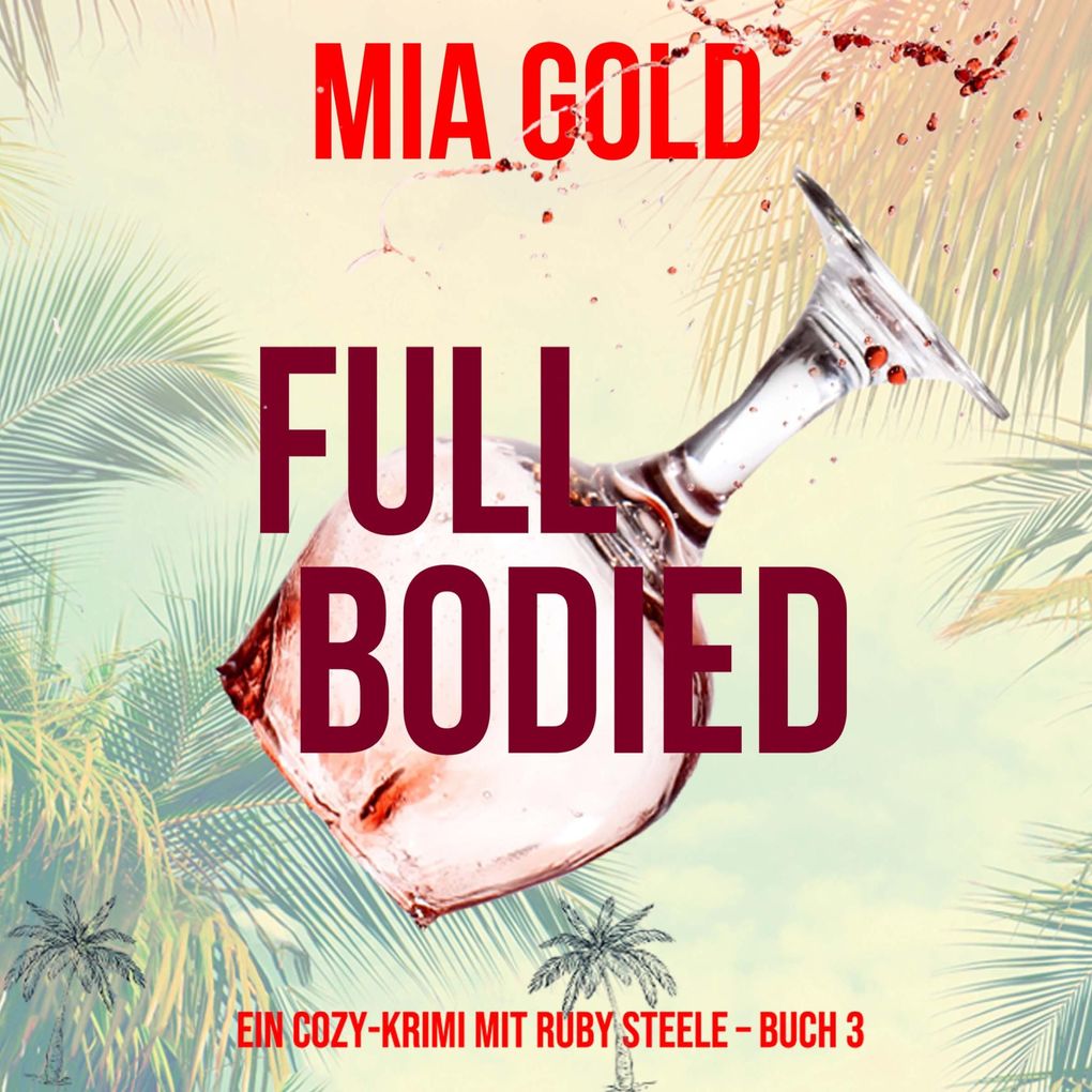 Full Bodied (Ein Cozy-Krimi mit Ruby Steele Buch 3)
