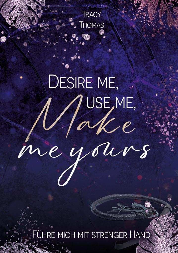 Desire me use me make me yours