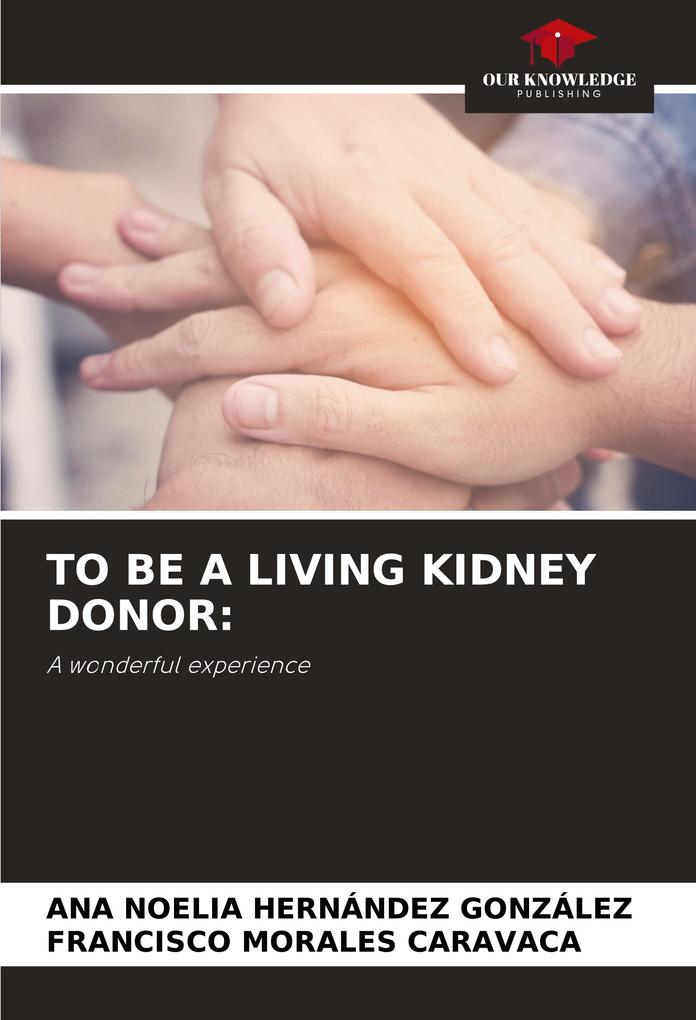 TO BE A LIVING KIDNEY DONOR: