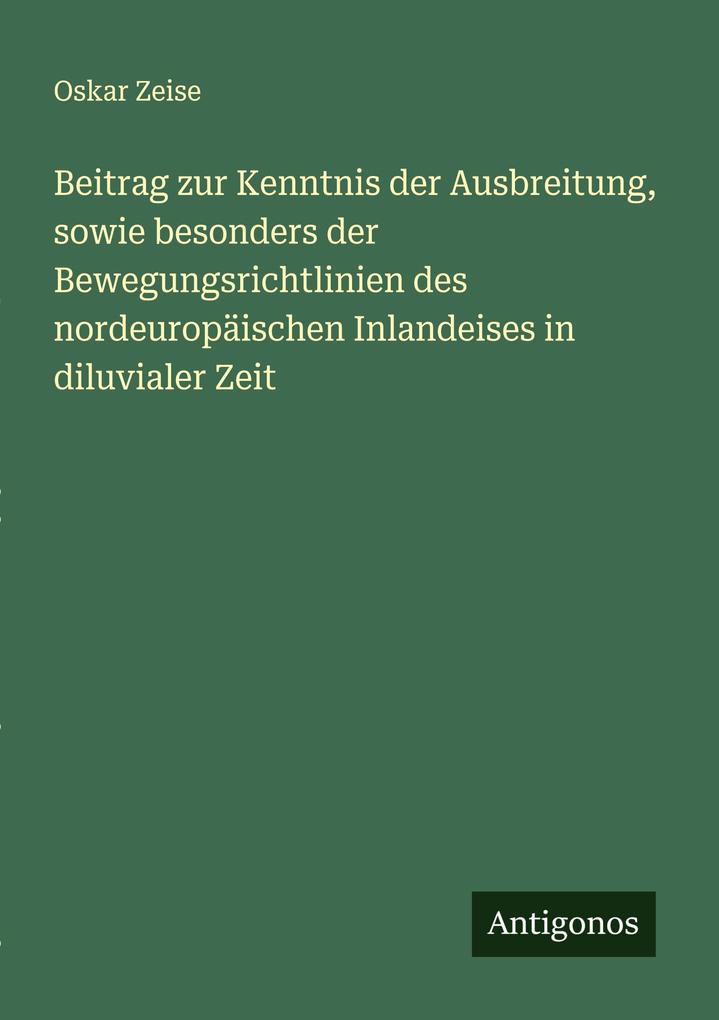 Beitrag zur Kenntnis der Ausbreitung sowie besonders der Bewegungsrichtlinien des nordeuropäischen Inlandeises in diluvialer Zeit
