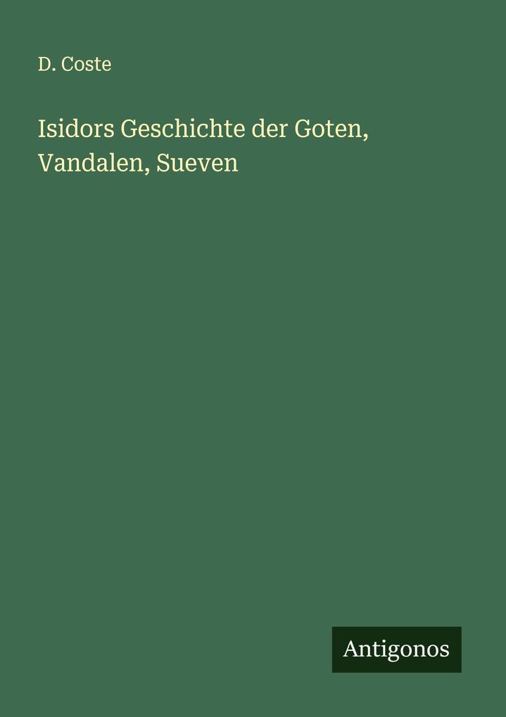 Isidors Geschichte der Goten Vandalen Sueven