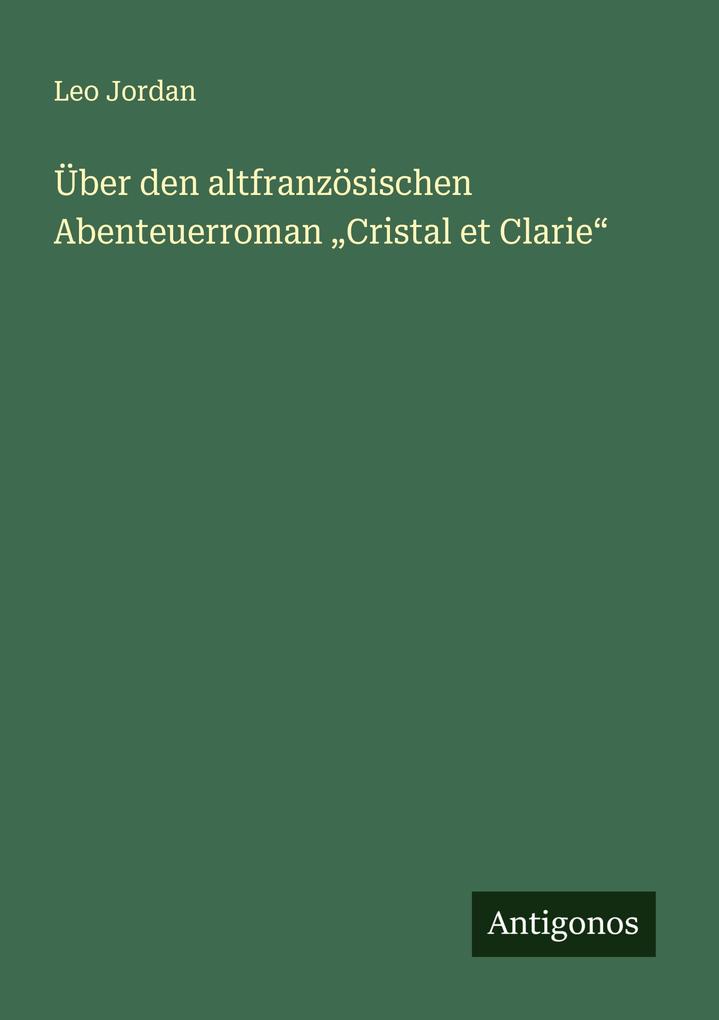 Über den altfranzösischen Abenteuerroman 'Cristal et Clarie'