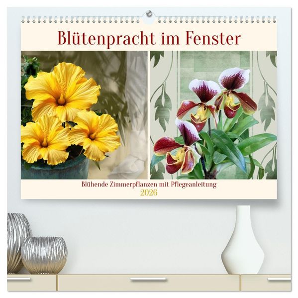 Blütenpracht am Fenster (hochwertiger Premium Wandkalender 2026 DIN A2 quer) Kunstdruck in Hochglanz