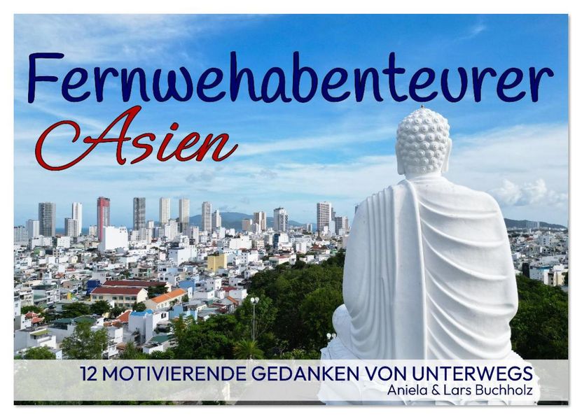 Fernwehabenteurer Asien - 12 Motivierende Gedanken von unterwegs (Wandkalender 2026 DIN A4 quer) CALVENDO Monatskalender