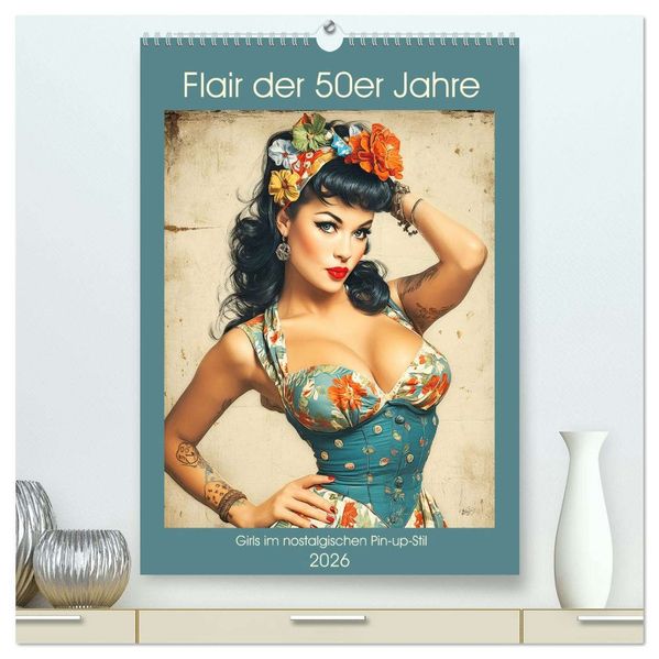 Flair der 50er Jahre. Girls im nostalgischen Pin-up-Stil (hochwertiger Premium Wandkalender 2026 DIN A2 hoch) Kunstdruck in Hochglanz