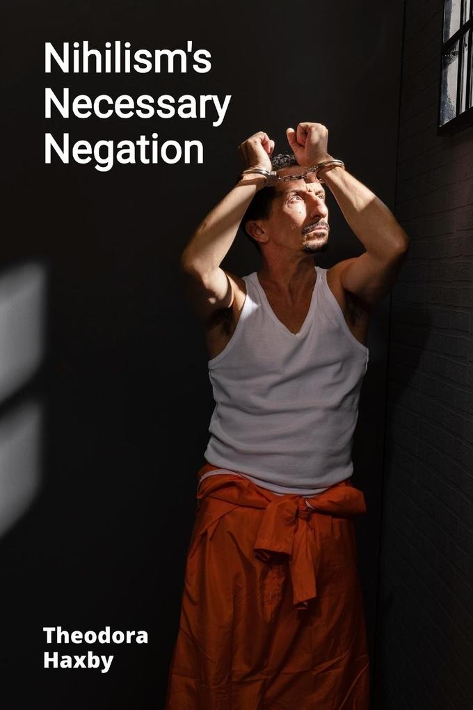 Nihilism's Necessary Negation