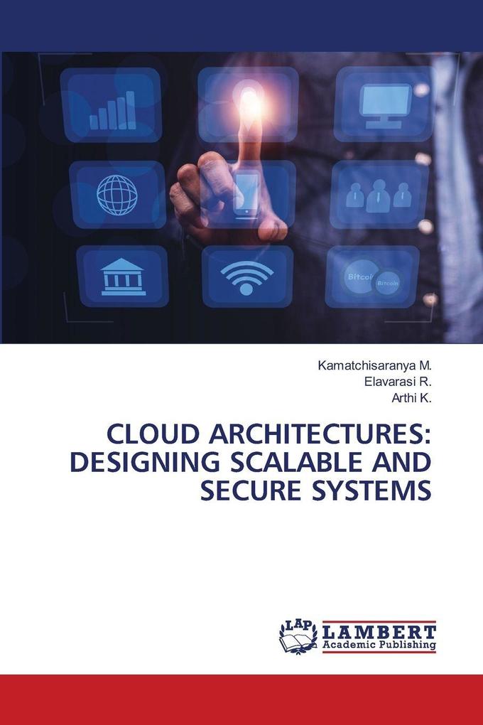 CLOUD ARCHITECTURES: DESIGNING SCALABLE AND SECURE SYSTEMS