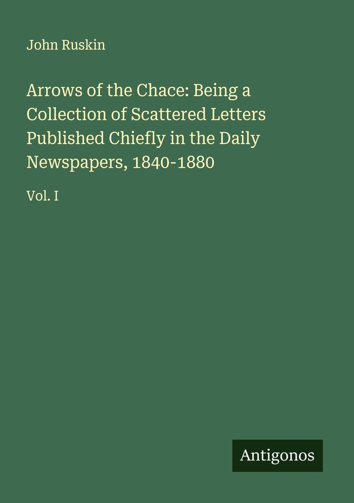 Arrows of the Chace: Being a Collection of Scattered Letters Published Chiefly in the Daily Newspapers 1840-1880