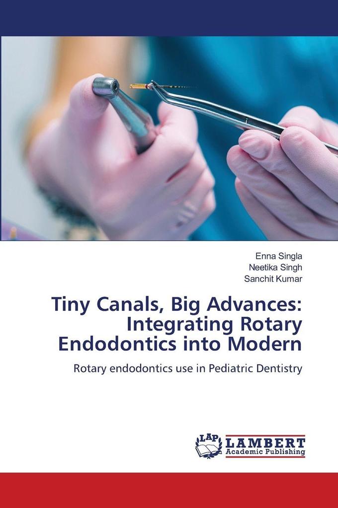 Tiny Canals Big Advances: Integrating Rotary Endodontics into Modern