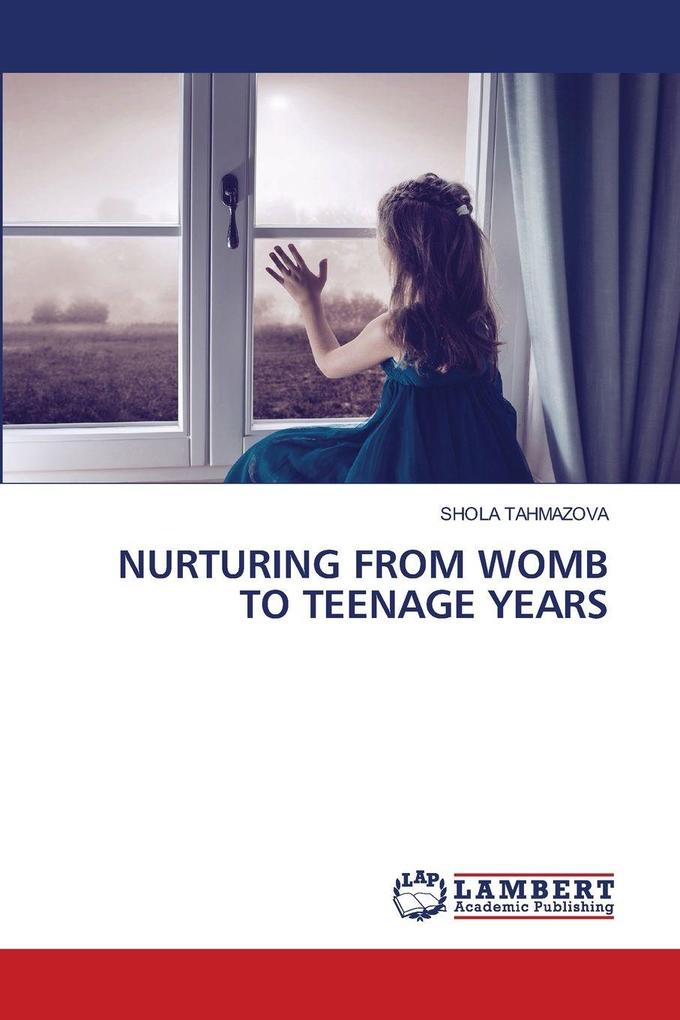 NURTURING FROM WOMB TO TEENAGE YEARS