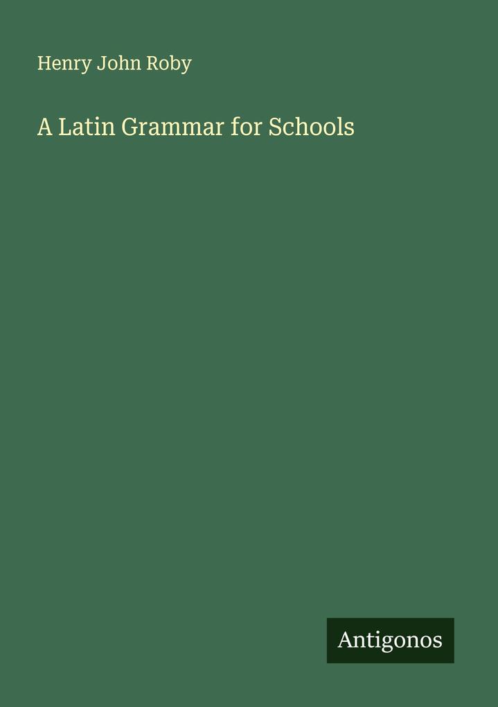 A Latin Grammar for Schools