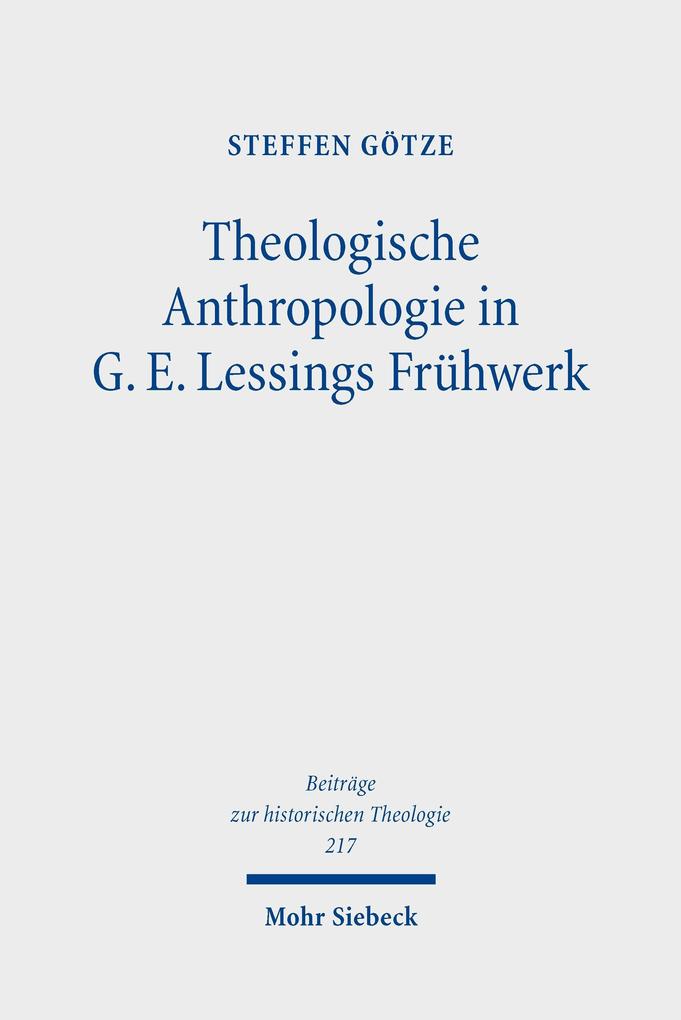 Theologische Anthropologie in G. E. Lessings Frühwerk