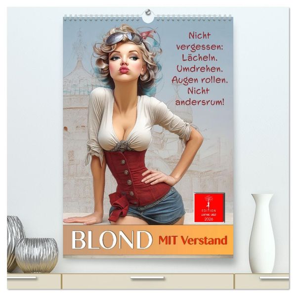 Blond mit Verstand (hochwertiger Premium Wandkalender 2026 DIN A2 hoch) Kunstdruck in Hochglanz