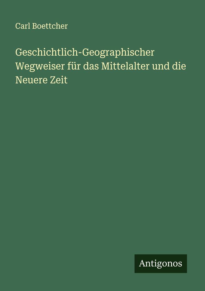 Geschichtlich-Geographischer Wegweiser für das Mittelalter und die Neuere Zeit