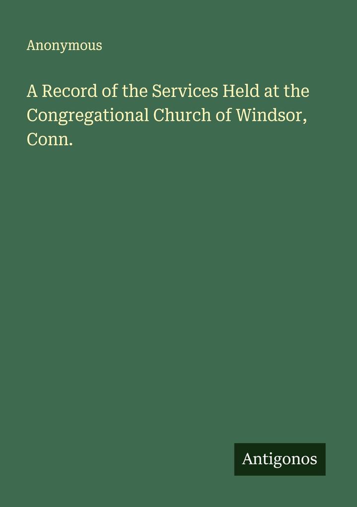 A Record of the Services Held at the Congregational Church of Windsor Conn.