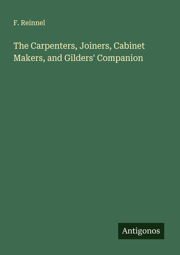 The Carpenters Joiners Cabinet Makers and Gilders' Companion