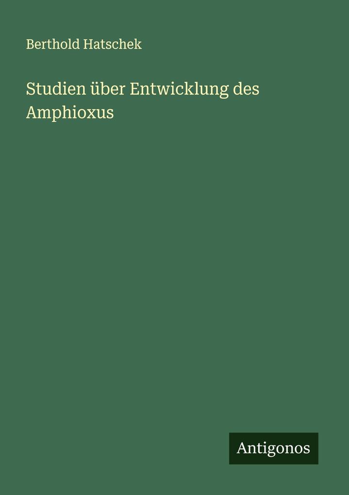 Studien über Entwicklung des Amphioxus