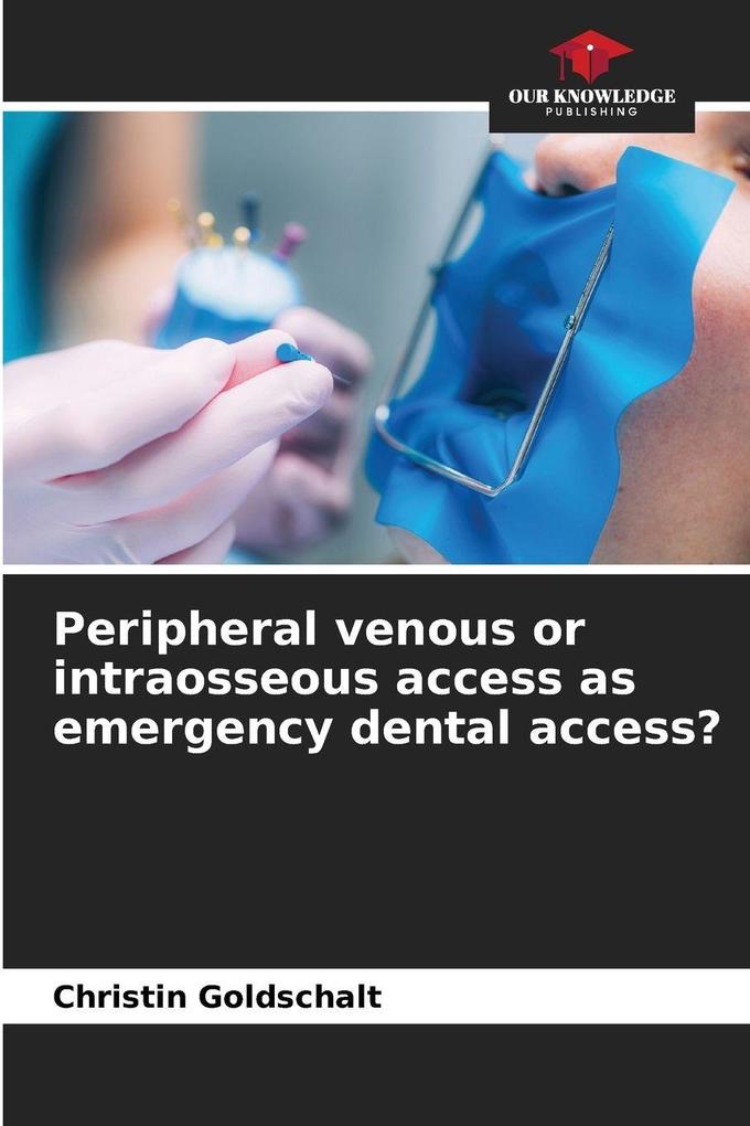 Peripheral venous or intraosseous access as emergency dental access?
