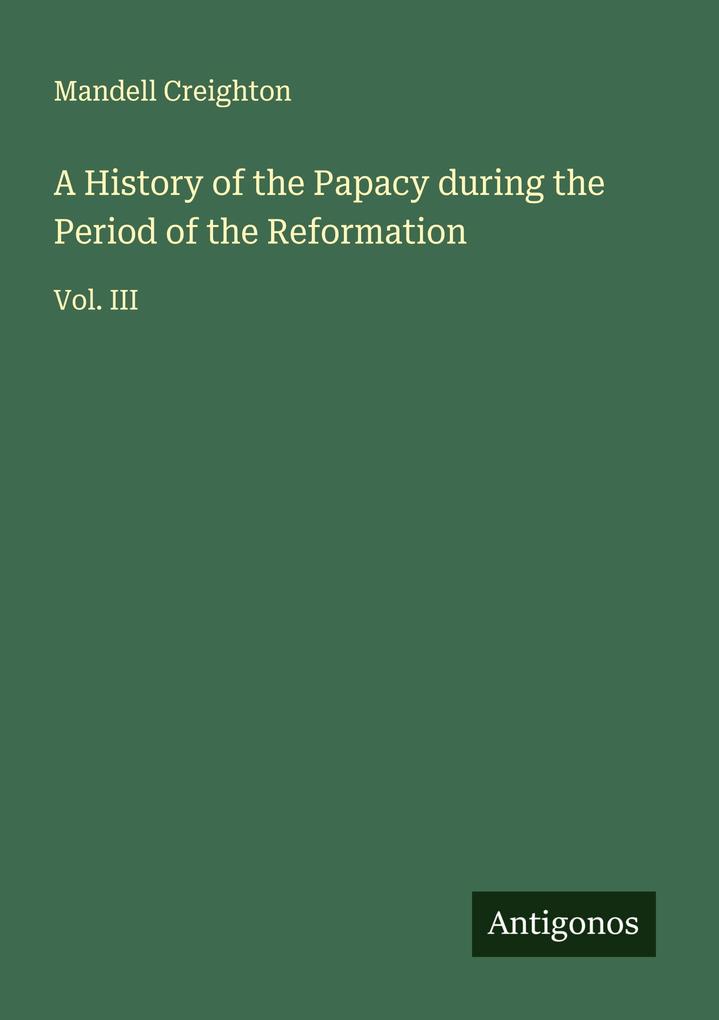 A History of the Papacy during the Period of the Reformation