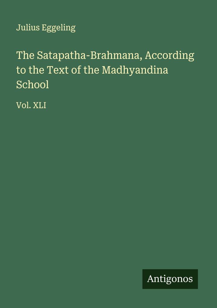The Satapatha-Brahmana According to the Text of the Madhyandina School
