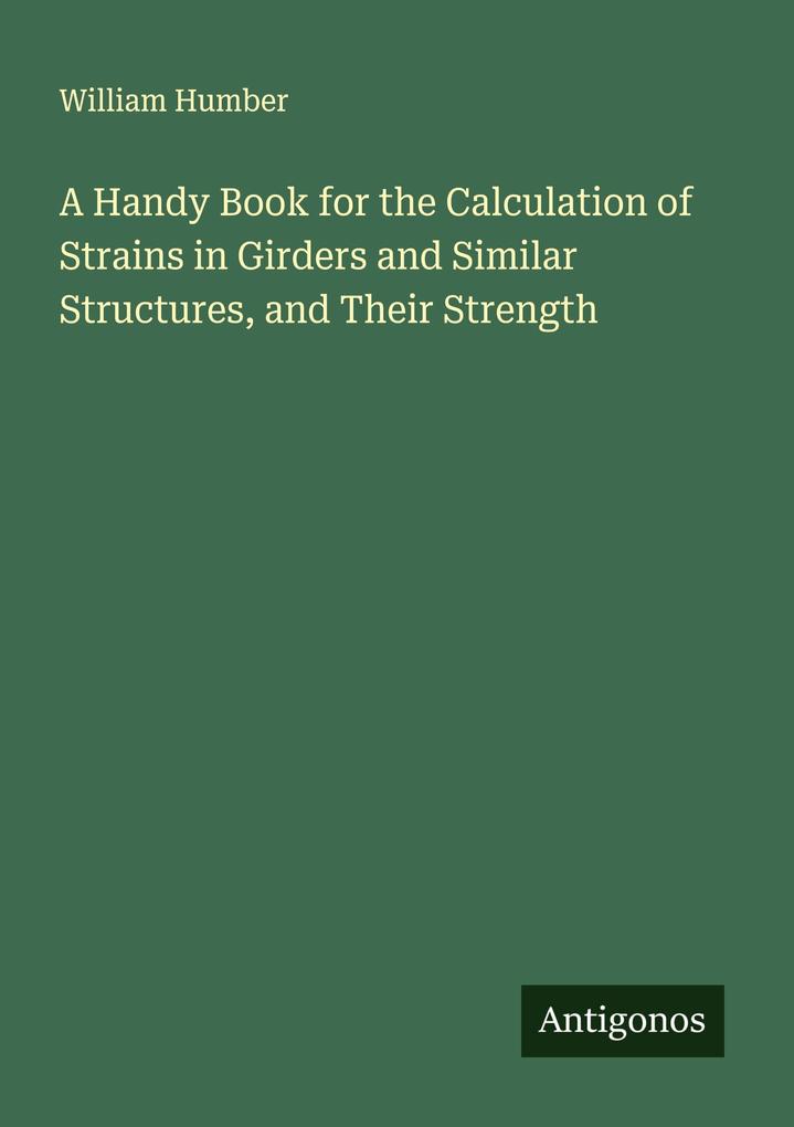 A Handy Book for the Calculation of Strains in Girders and Similar Structures and Their Strength