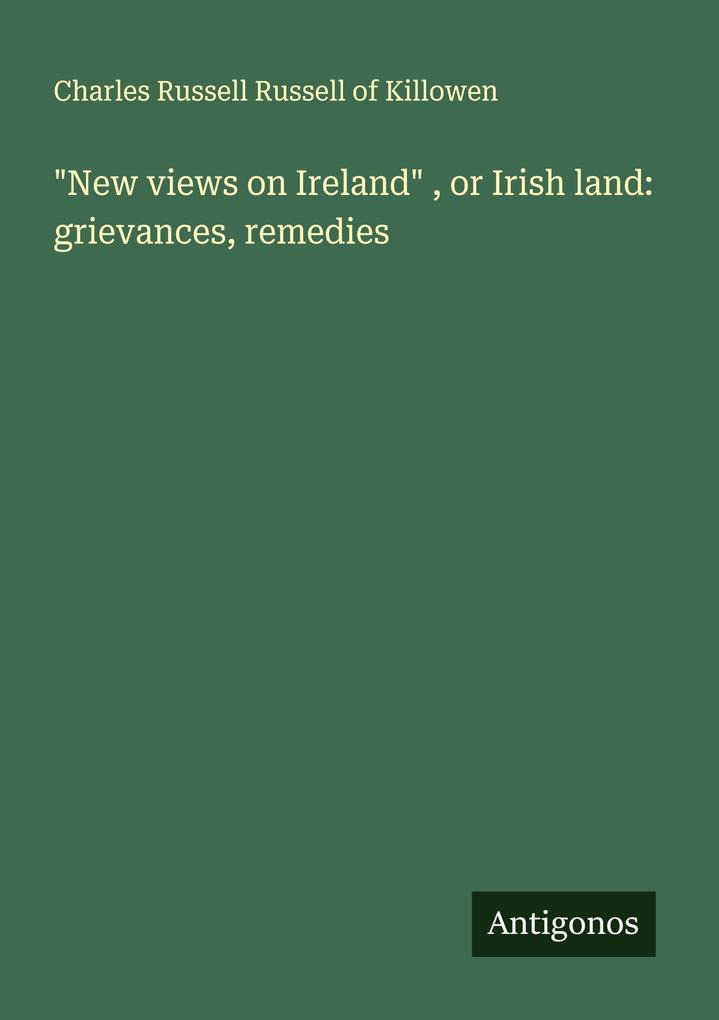 'New views on Ireland' or Irish land: grievances remedies