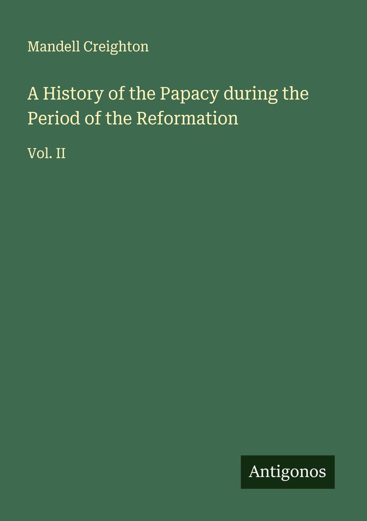 A History of the Papacy during the Period of the Reformation