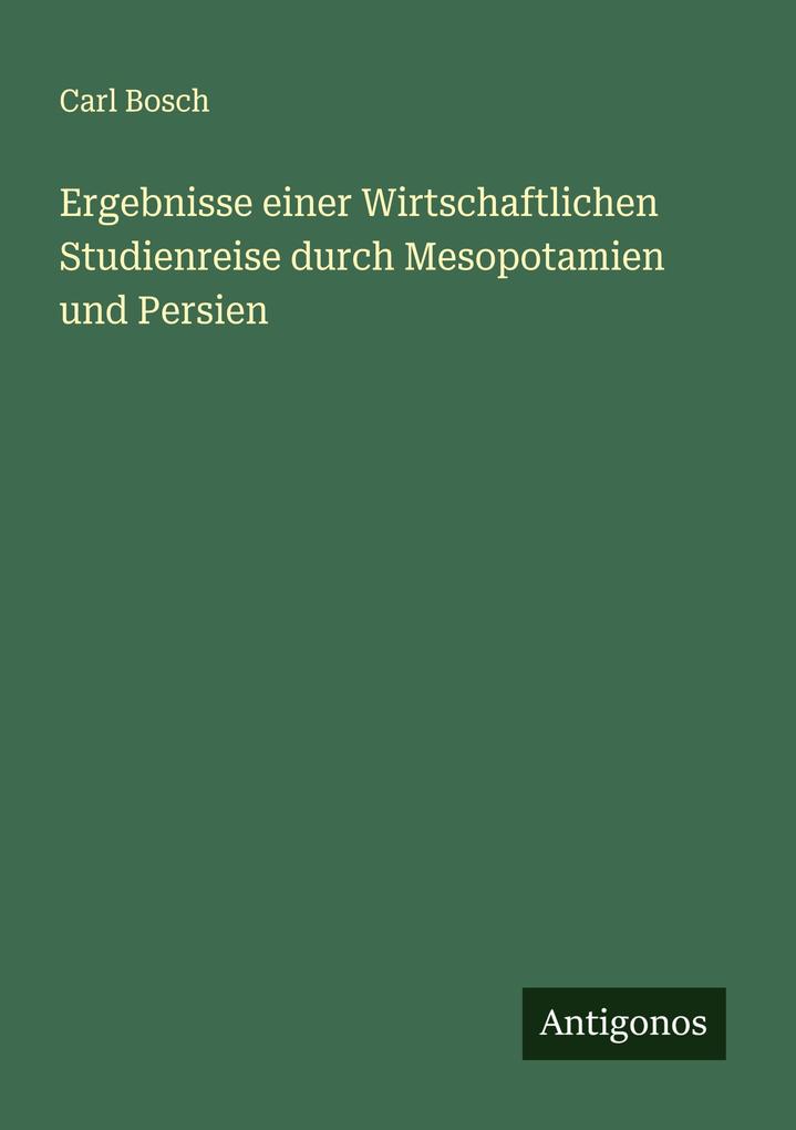 Ergebnisse einer Wirtschaftlichen Studienreise durch Mesopotamien und Persien