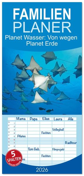 Familienplaner 2026 - Planet Wasser: Von wegen Planet Erde mit 5 Spalten (Wandkalender 21 x 45 cm) CALVENDO