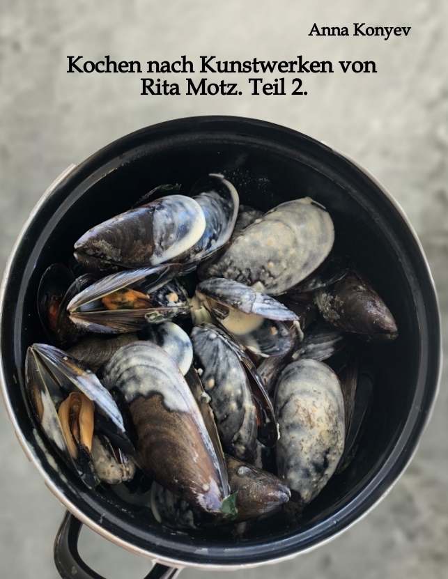 Kochen nach Kunstwerken von Rita Motz. Teil 2.